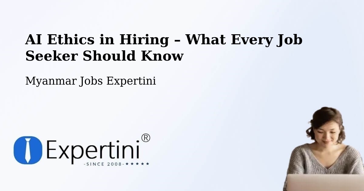 AI Ethics in Recruitment & Hiring – Myanmar - Myanmar Jobs Expertini