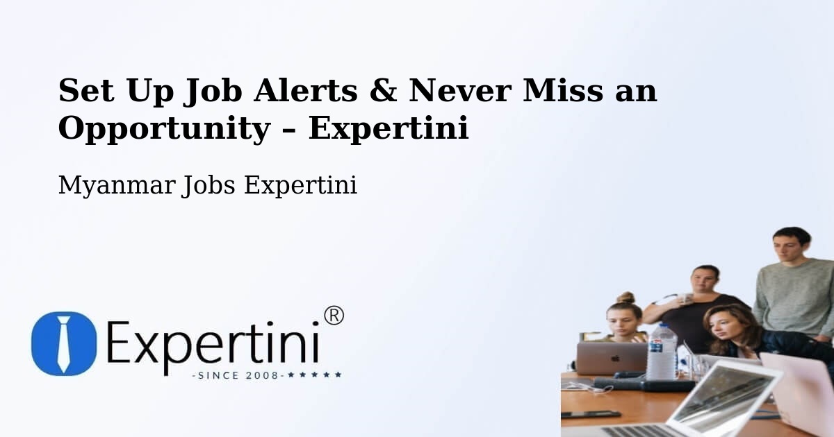 Job Alerts Guide – Get Notified About New Jobs in Myanmar - Myanmar Jobs Expertini