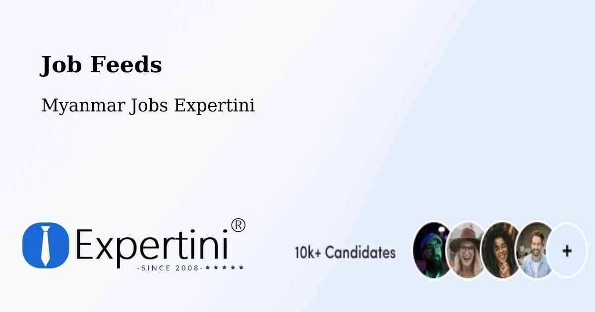 Job Listings Feed – Myanmar - Myanmar Jobs Expertini