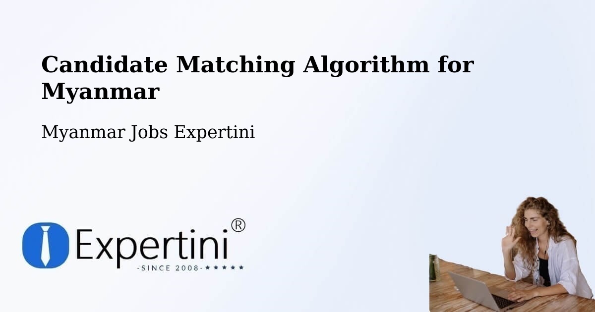Candidate Matching Algorithm for Myanmar - Myanmar Jobs Expertini