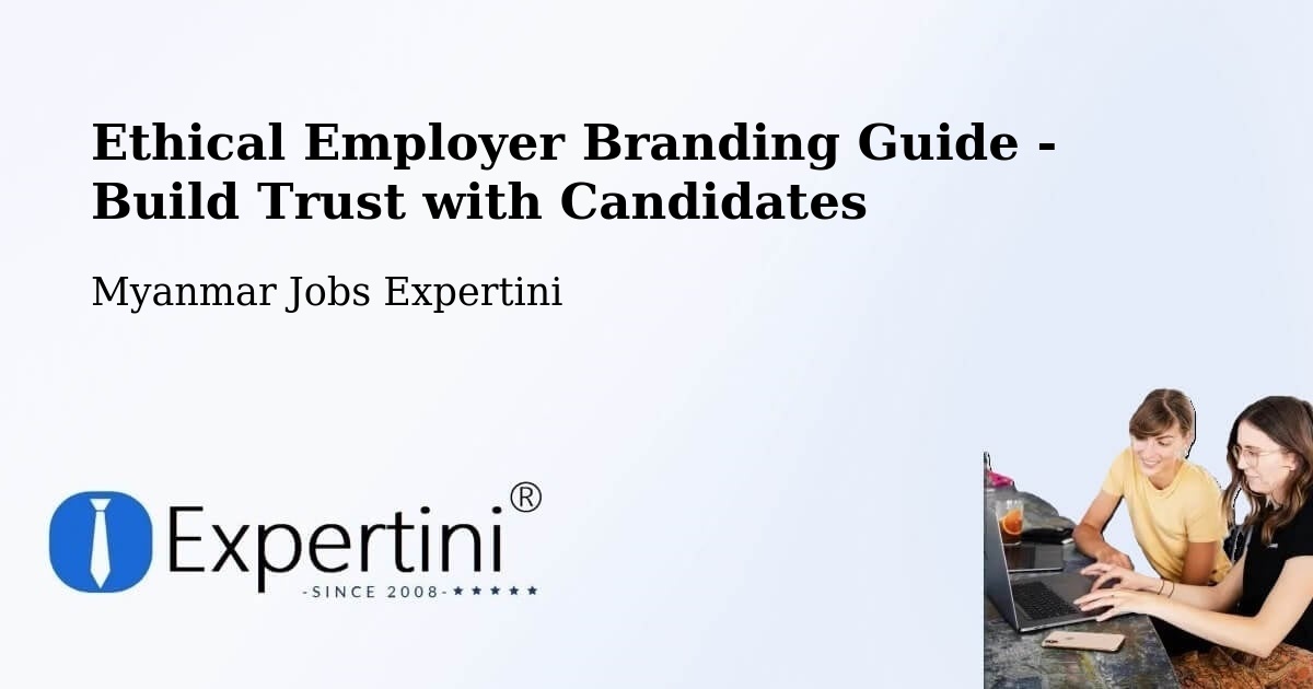 Ethical Employer Branding Guide - Build Trust with Candidates - Myanmar Jobs Expertini