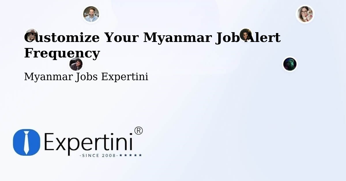 Customize Your Myanmar Job Alert Frequency - Myanmar Jobs Expertini