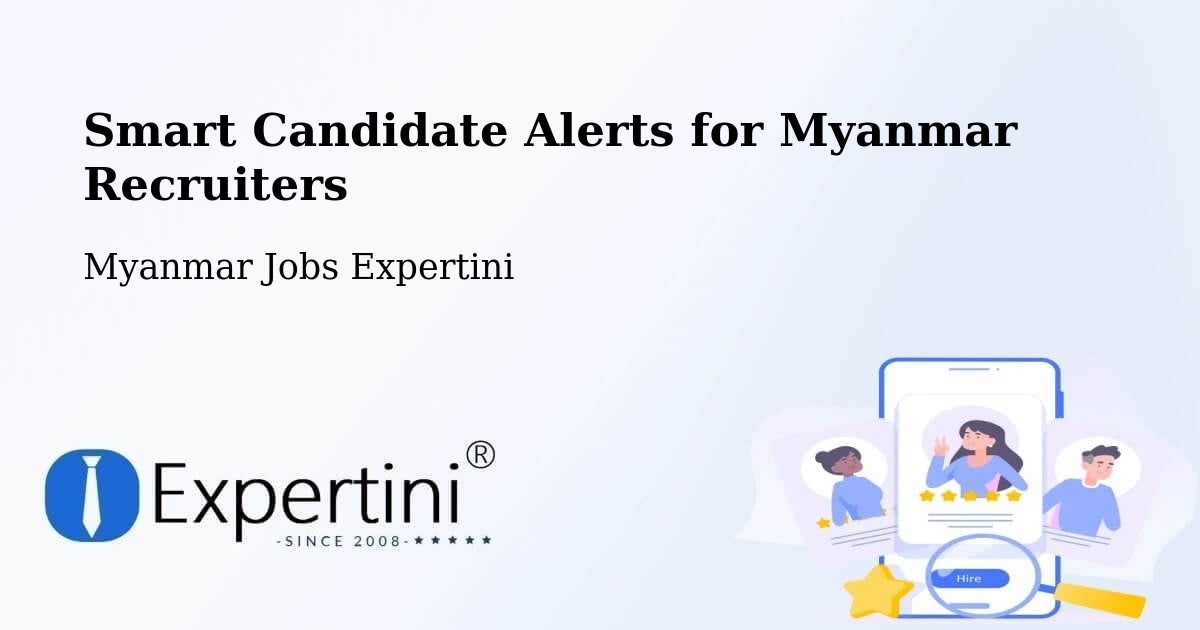 Smart Candidate Alerts for Myanmar Recruiters - Myanmar Jobs Expertini