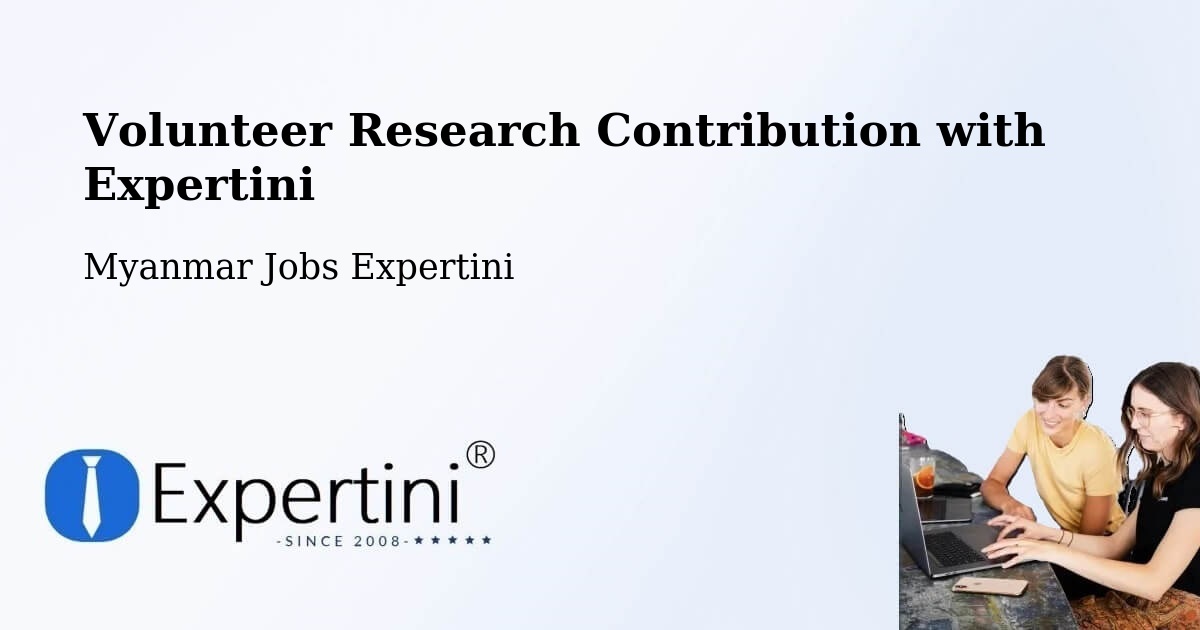 Volunteer Research Contribution Program – Myanmar - Myanmar Jobs Expertini